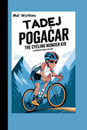 Tadej Poga ar: The Cycling Wonder Kid (A Biography Book for Kids)