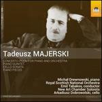 Tadeusz Majerski: Concerto-Poem for Piano and Orchestra; Piano Quintet in the Form of Variations; Cello Sonata; Piano