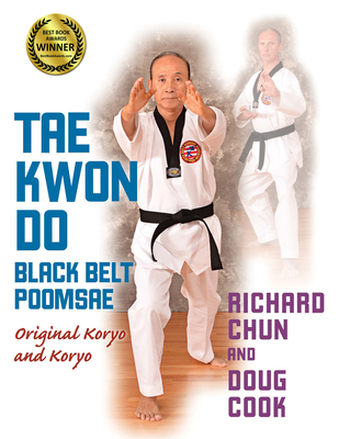 Tae Kwon Do Black Belt Poomsae: Original Koryo and Koryo - Chun, Richard, PhD, and Cook, Doug