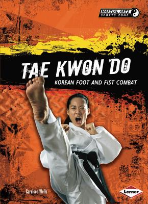 Tae Kwon Do: Korean Foot and Fist Combat - Wells, Garrison