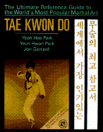 Tae Kwon Do: The Ultimate Reference Guide to the World's Most Popular Martial Art - Park, Yeon Hwan, and Yeon Hwan Park, and Yeon Hee Park