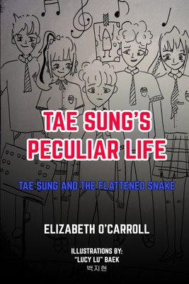 Tae Sung's Peculiar Life: Tae Sung and the Flattened Snake - O'Carroll, Elizabeth