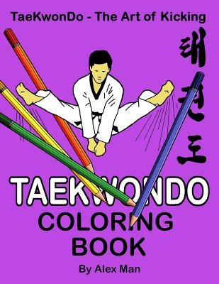 Taekwondo Coloring Book: 40 beautiful full-size Taekwondo drawings. Perfect for coloring and for hours of enjoyment. - Man, Alex