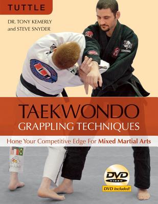 Taekwondo Grappling Techniques: Hone Your Competitive Edge for Mixed Martial Arts [dvd Included] - Kemerly, Tony, and Snyder, Steve
