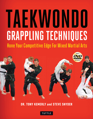Taekwondo Grappling Techniques: Hone Your Competitive Edge for Mixed Martial Arts [Dvd Included] - Kemerly, Tony, and Snyder, Steve