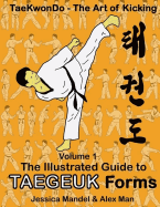 Taekwondo the art of kicking. The illustrated guide to Taegeuk forms