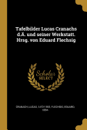 Tafelbilder Lucas Cranachs d.. und seiner Werkstatt. Hrsg. von Eduard Flechsig