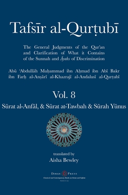 Tafsir al-Qurtubi Vol. 8 S rat al-Anf l - Booty, S rat at-Tawbah - Repentance & S rah Y nus - Jonah - Al-Qurtubi, Abu 'abdullah Muhammad, and Bewley, Aisha Abdurrahman (Translated by), and Bewley, Abdalhaqq (Editor)