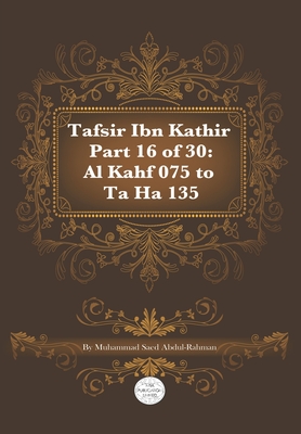 Tafsir Ibn Kathir Part 16 of 30: Al Kahf 075 To Ta Ha 135 - Abdul-Rahman, Muhammad