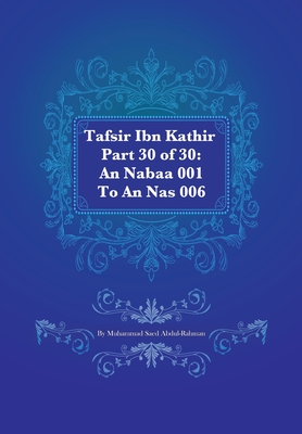 Tafsir Ibn Kathir Part 30 of 30: An Nabaa 001 To An Nas 006 - Abdul-Rahman, Muhammad S