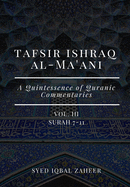 Tafsir Ishraq Al-Ma'ani - Vol III: Surah 7-11: A Quintessence of Quranic Commentaries