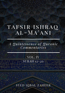 Tafsir Ishraq Al-Ma'ani - Vol IV: Surah 12-20: A Quintessence of Quranic Commentaries