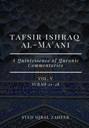 Tafsir Ishraq Al-Ma'ani - Vol V: Surah 21-28: A Quintessence of Quranic Commentaries