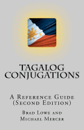 Tagalog Conjugations: A Reference Guide (Second Edition) - Mercer, Michael, Dr., Ph.D. (Contributions by), and Lowe, Brad