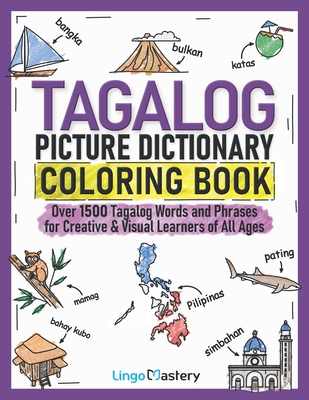 Tagalog Picture Dictionary Coloring Book: Over 1500 Tagalog Words and Phrases for Creative & Visual Learners of All Ages - Lingo Mastery