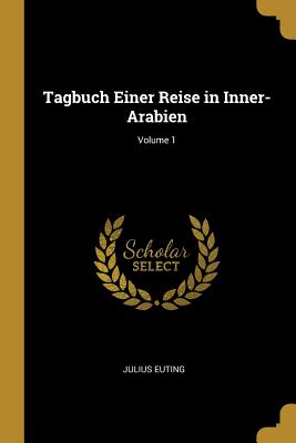 Tagbuch Einer Reise in Inner-Arabien; Volume 1 - Euting, Julius