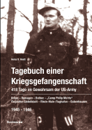 Tagebuch einer Kriegsgefangenschaft: 418 Tage im Gewahrsam der US-Army 1945-1946: Brilon - Remagen - Bolbec - Camp Philip Morris - Flughafen Giebelstadt - Rhein-Main-Flughafen - Babenhausen