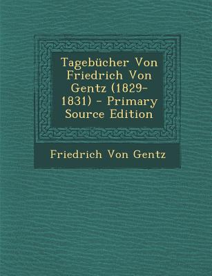 Tagebucher Von Friedrich Von Gentz (1829-1831) - Von Gentz, Friedrich