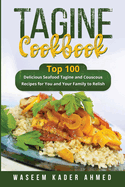 Tagine Cookbook: Top 100 delicious Seafood Tagine and Couscous Recipes for You and Your Family to Relish