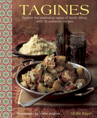 Tagines: Explore the Traditional Tastes of North Africa, with 30 Authentic Recipes - Basan, Ghillie