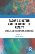 Tagore, Einstein and the Nature of Reality: Literary and Philosophical Reflections