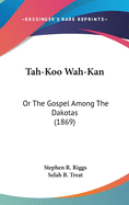 Tah-Koo Wah-Kan: Or The Gospel Among The Dakotas (1869)