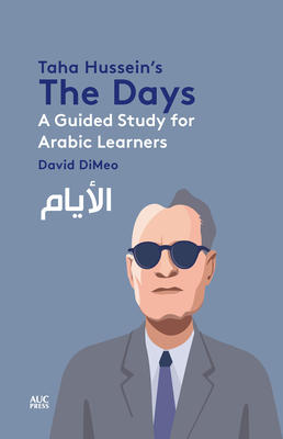 Taha Hussein's the Days: A Guided Study for Arabic Learners - Dimeo, David