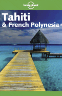 Tahiti and French Polynesia - Wheeler, Tony, and Carillet, Jean-Bernard, and Rodgers, Hilary (Revised by)