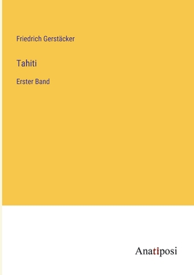 Tahiti: Erster Band - Gerst?cker, Friedrich