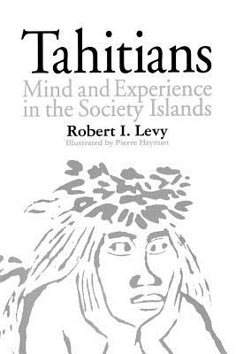 Tahitians: Mind and Experience in the Society Islands - Levy, Robert I