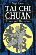 Tai Chi Chuan: Roots and Branches - Sutton, Nigel