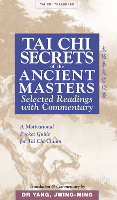 Tai CHI Secrets of the Ancient Masters: Selected Readings from the Masters - Yang, Jwing-Ming, Dr.