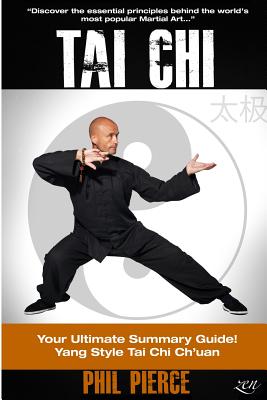 Tai Chi (& Stress Relief): Your Ultimate Summary Guide!: Yang Style Tai Chi Chuan Martial Arts and Stress Managment - Pierce, Phil