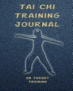 Tai Chi Training Journal: Training Session Notes, 120 Pg., 8x10 Inch Blank Diary Pages for Workout Notes