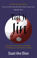 Tai Ji Jin: Discourses on Intrinsic Energies &#8232;for Mastery of Self-Defense Skills