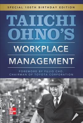 Taiichi Ohno's Workplace Management: Special 100th Birthday Edition - Ohno, Taiichi
