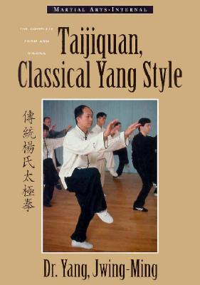 Taijiquan: Classical Yang Style, the Complete Form and Qigong - Jwing-Ming, Yang, and Yang, Jwing-Ming, Dr., PH.D., and O'Leary, James C (Editor)