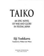 Taiko: An Epic Novel of War and Glory in Feudal Japan - Yoshikawa, Eiji, and Moriyasu (Editor), and Wilson, William S, PH.D. (Translated by)
