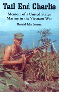 Tail End Charlie: Memoir of a United States Marine in the Vietnam War