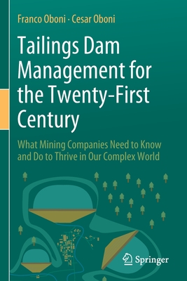 Tailings Dam Management for the Twenty-First Century: What Mining Companies Need to Know and Do to Thrive in Our Complex World - Oboni, Franco, and Oboni, Cesar, and Brehaut, Henry (Contributions by)