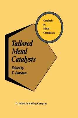 Tailored Metal Catalysts - Iwasawa, Y (Editor)