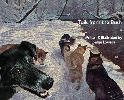 Tails from the Bush: Another Black Bear Sled Dog Adventure - 