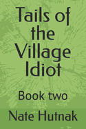 Tails of the Village Idiot: Book 2