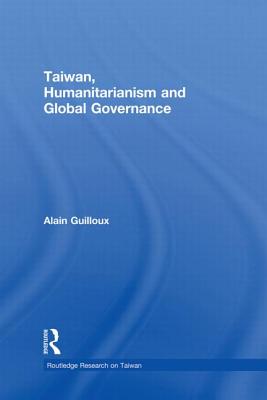 Taiwan, Humanitarianism and Global Governance - Guilloux, Alain