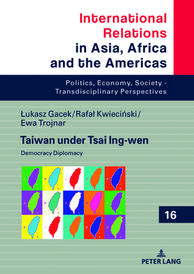 Taiwan under Tsai Ing-wen: Democracy Diplomacy - Grabowski, Marcin, and Gacek, Lukasz, and Kwieci ski, Rafal