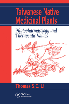Taiwanese Native Medicinal Plants: Phytopharmacology and Therapeutic Values - Li, Thomas S. C.