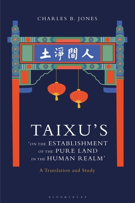 Taixu's 'on the Establishment of the Pure Land in the Human Realm': A Translation and Study - Jones, Charles B