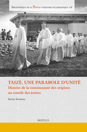 Taize, Une Parabole d'Unite: Histoire de la Communaute Des Origines Au Concile de Jeunes [trad. Francaise de l'Italien Storia Della Comunita Dalle Origini Al Concilio Dei Giovani]