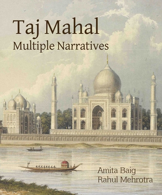 Taj Mahal Multiple Narratives - Baig, Amita