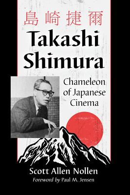 Takashi Shimura: Chameleon of Japanese Cinema - Nollen, Scott Allen